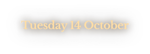 Tuesday 14 October Tuesday 14 October